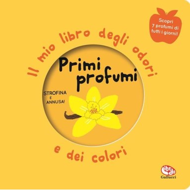 Primi profumi. Il mio libro degli odori e dei colori