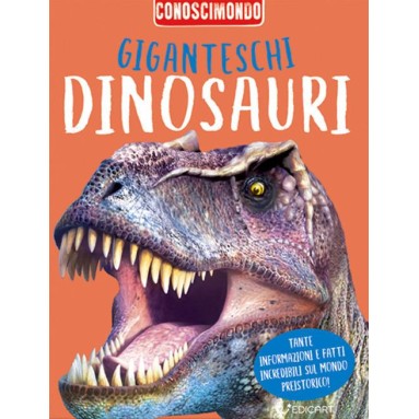 Giganteschi dinosauri. Conoscimondo. Ediz. a colori