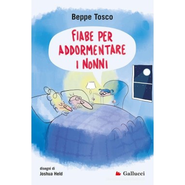 Fiabe per addormentare i nonni. Ediz. illustrata