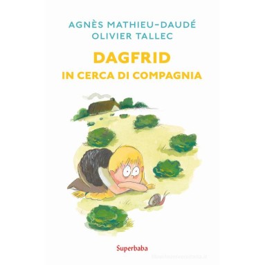 Dagfrid in cerca di compagnia. Ediz. illustrata