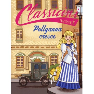 Pollyanna cresce da Eleanor Hodgam Porter. Classicini. Ediz. a colori