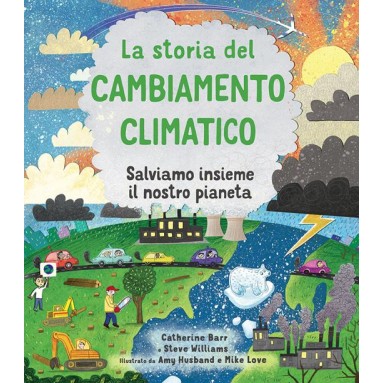 La storia del cambiamento climatico. Salviamo insieme il nostro pianeta. Ediz. a colori