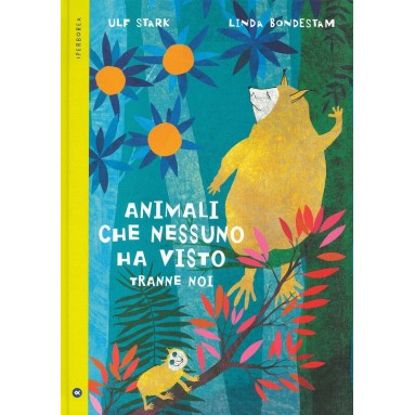 Animali che nessuno ha visto tranne noi. Ediz. a colori